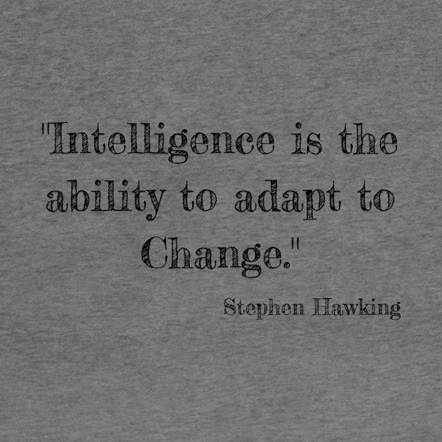 "Intelligence is the ability to adapt to Change." Bill Gates by Great Minds Speak